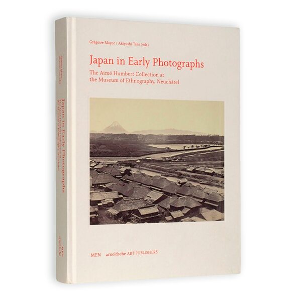 Japan in Early Photographs: The Aime Humbert Collection at the Museum of Ethnography, Neuchatel
